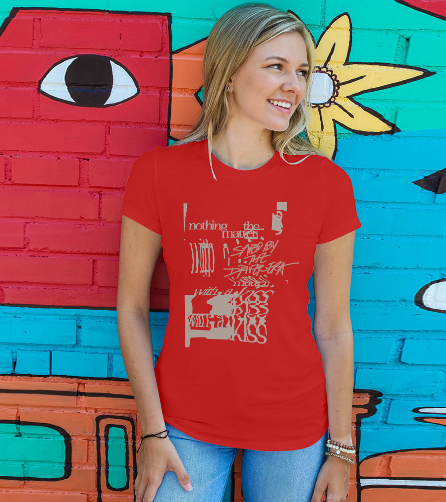 Nothing The Matter Saved By The Driver Era With A Kiss T-Shirt