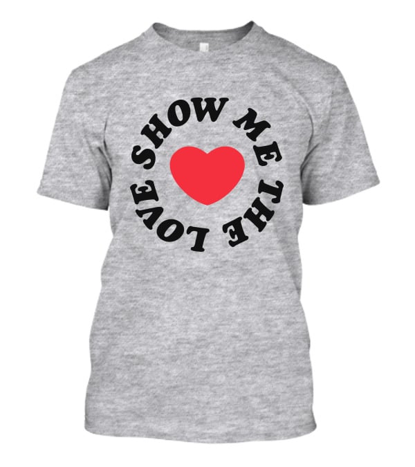 Show Me The Love Heart T-Shirt