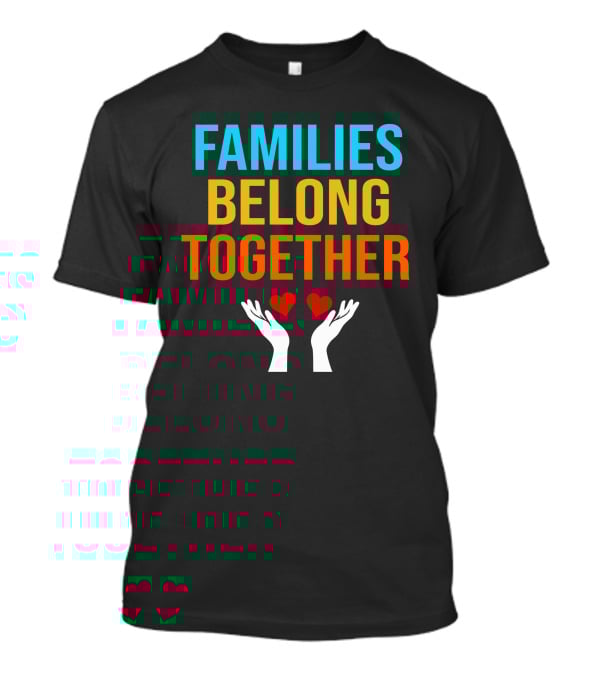 Families Belong Together Hands Holding Hearts T-Shirt