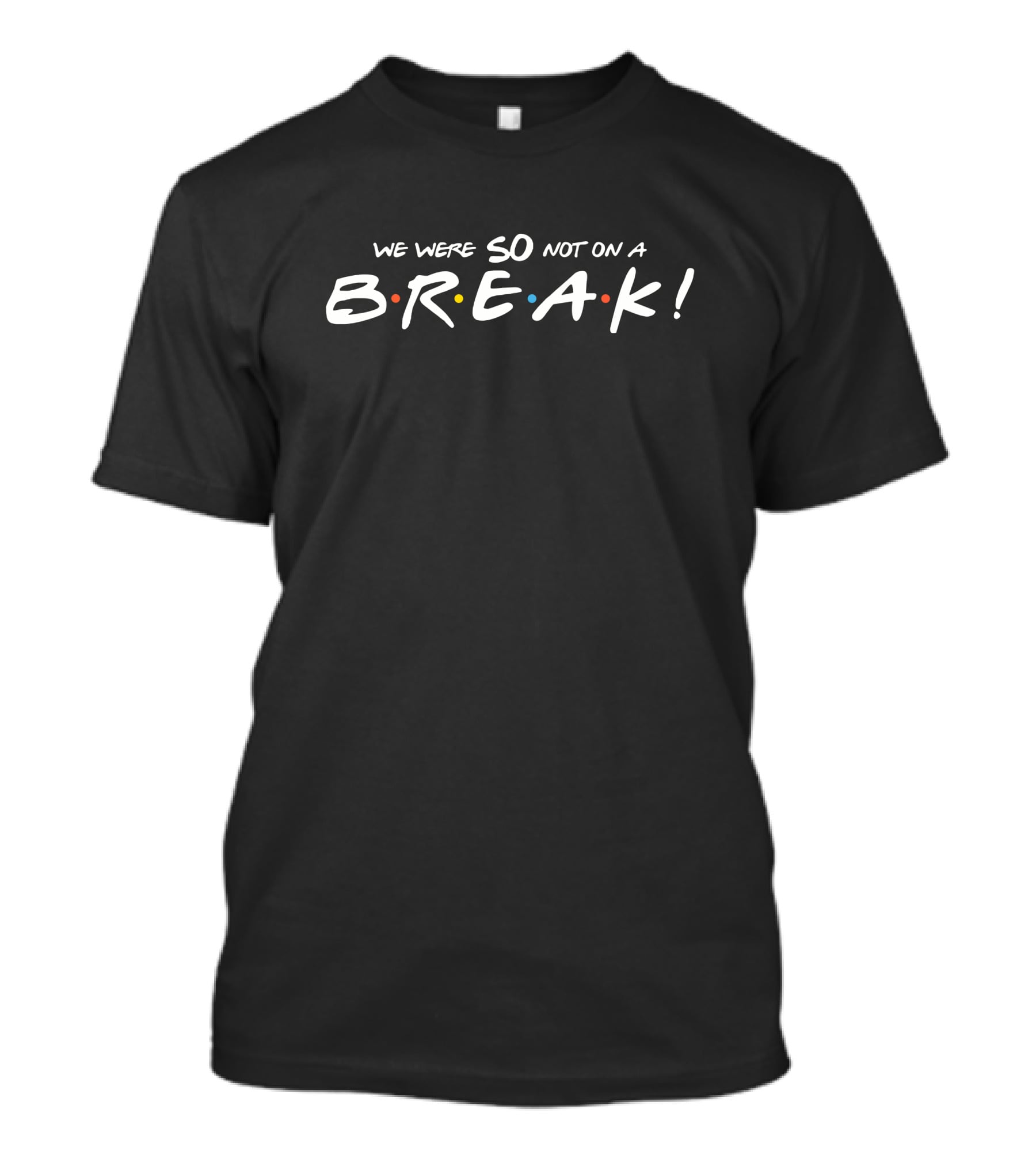 Friends Merch We Were So Not On A Break Iconic Sitcom T-Shirt