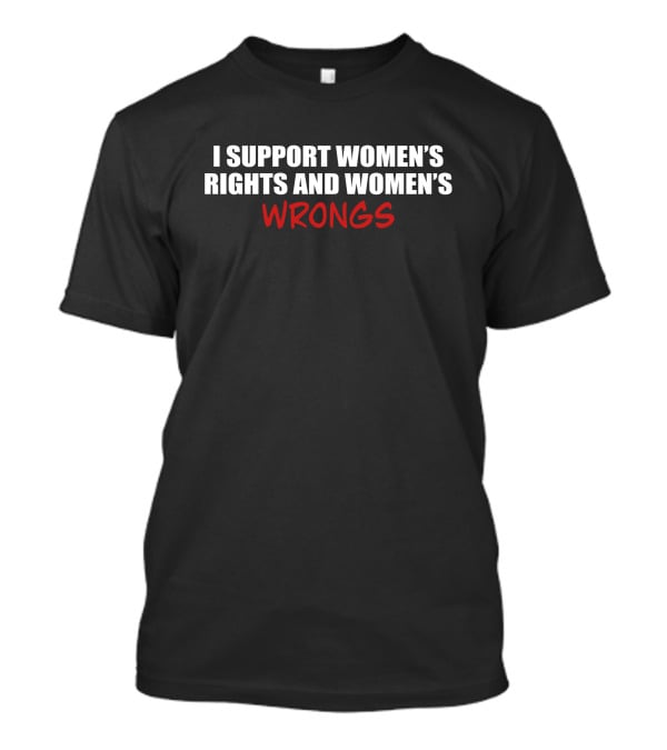 Shamir I Support Women's Rights And Women's Wrongs T-Shirt