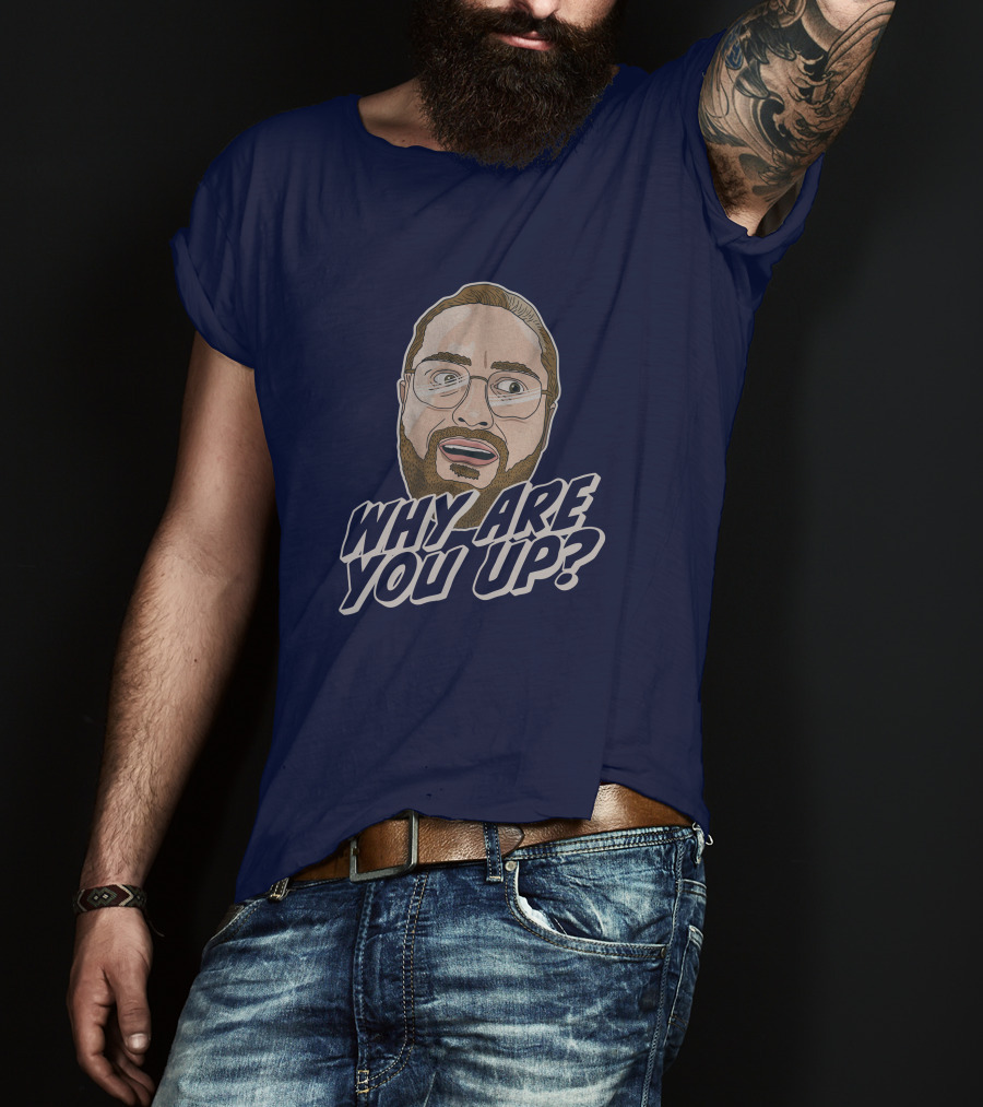 Leigh Mcnasty Why Are You Up? Merch Iconic Expression T-Shirt