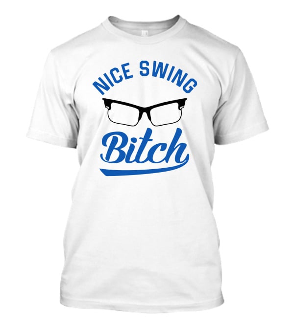 Nice Swing Bitch Glasses T-Shirt