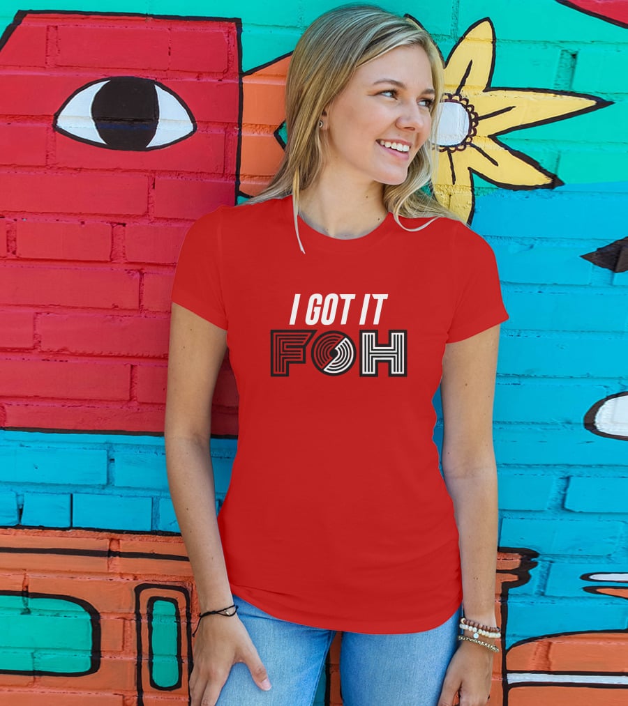 I GOT IT FOH Portland Trail Blazers T-Shirt