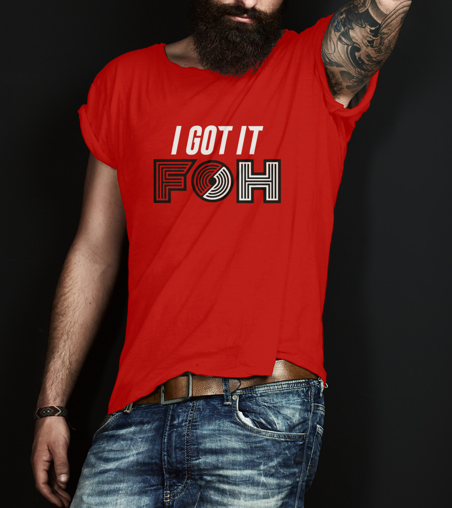 I GOT IT FOH Portland Trail Blazers T-Shirt