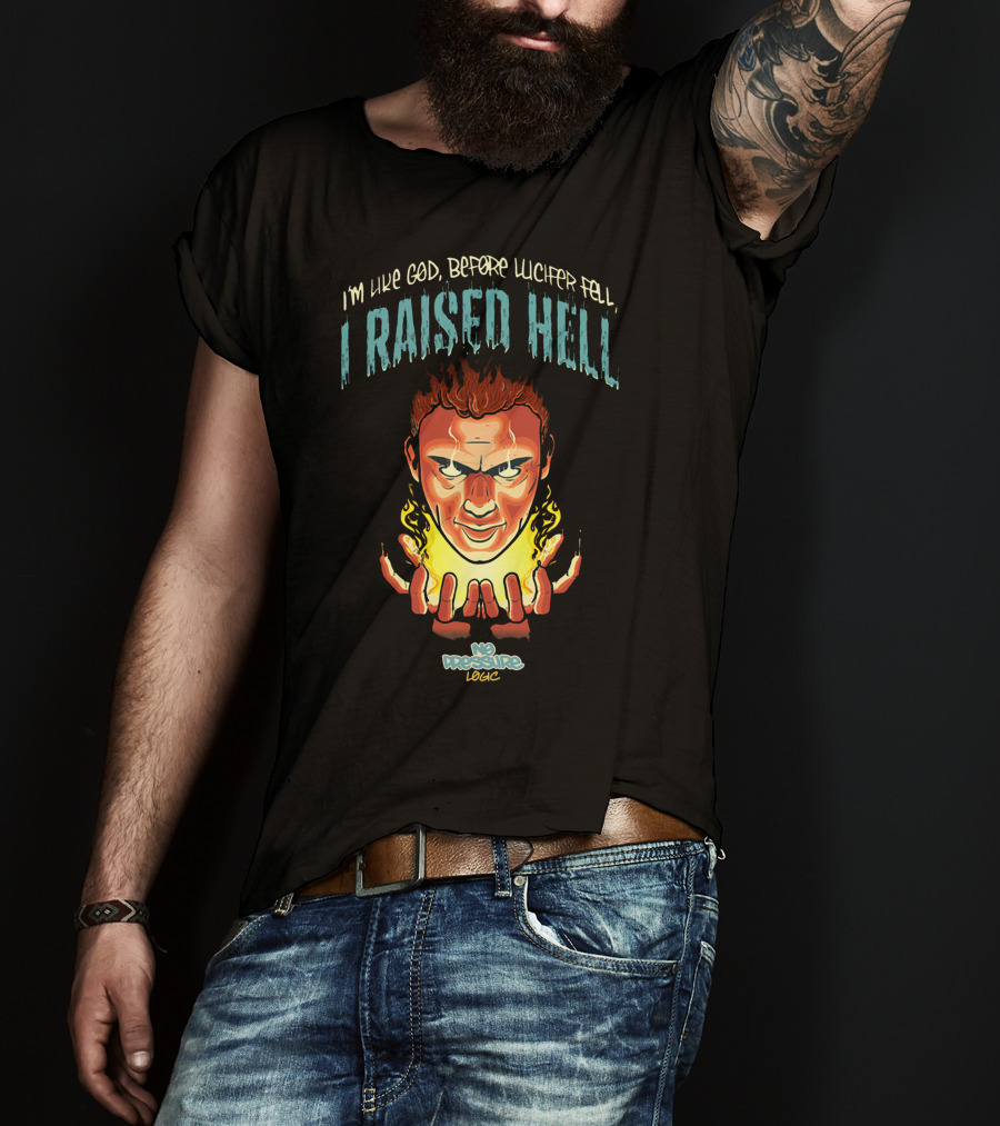 I’m Like God Before Lucifer Fell No Pressure Logic I Raised Hell T-Shirt
