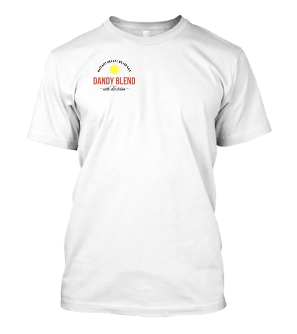 Instant Herbal Beverage Dandy Blend With Dandelion T-Shirt