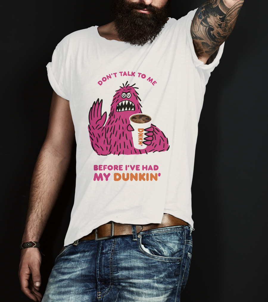 Don't Talk To ME Before I've Had My Dunkin' T-Shirt