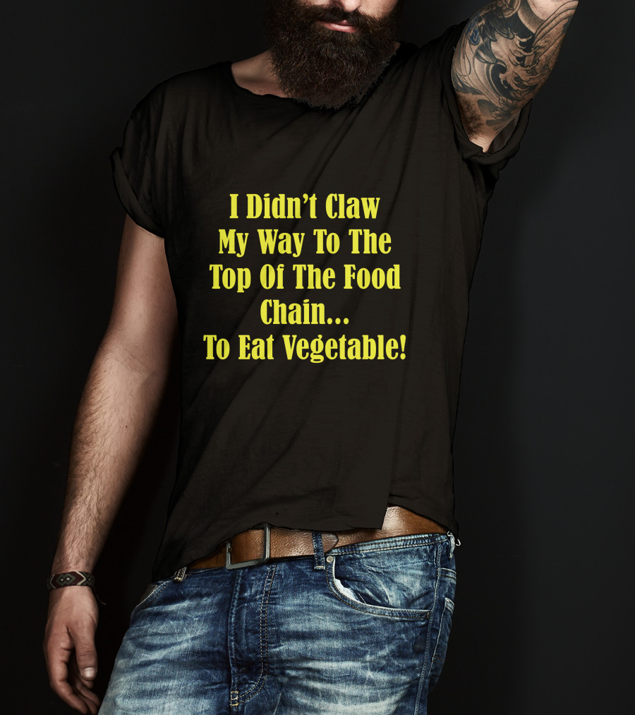 I Didn’t Claw My Way To The Top Of The Food Chain Rudy’s BBQ Meat Eater Veggies T-Shirt