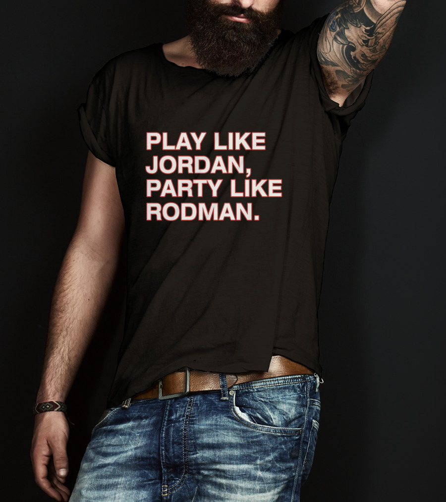 Play Like Jordan Party Like Rodman Shirt Classic Basketball Phrase Top T-Shirt