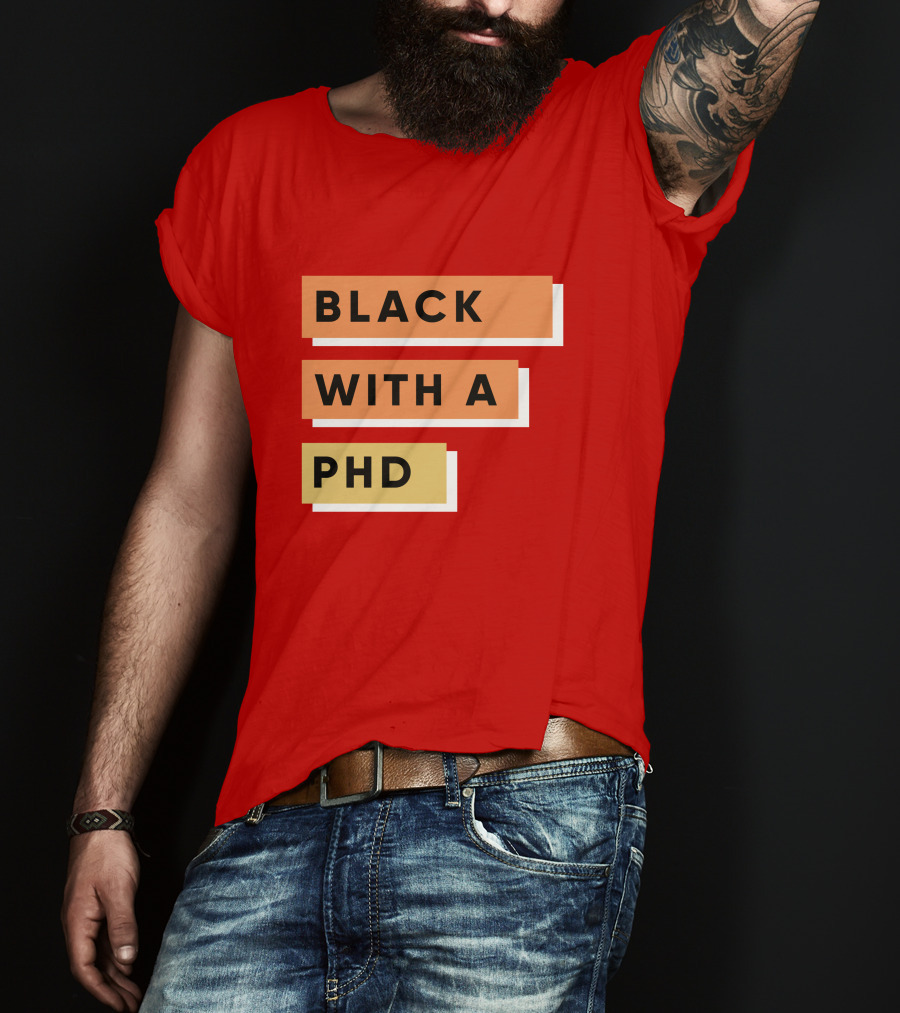 Daphneychery Black With A PhD T-Shirt