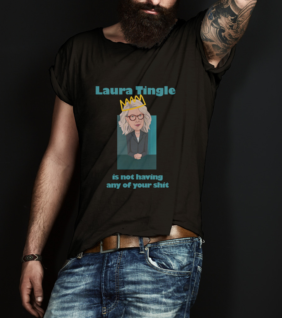 Laura Tingle Is Not Having Any Of Your Shit T-Shirt