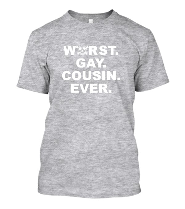 Worst Gay Cousin Ever Bugboner42 Skull T-Shirt