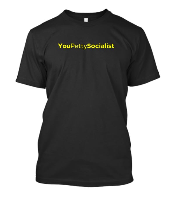 Rebel Store Merch You Petty Socialist YouPettySocialist T-Shirt