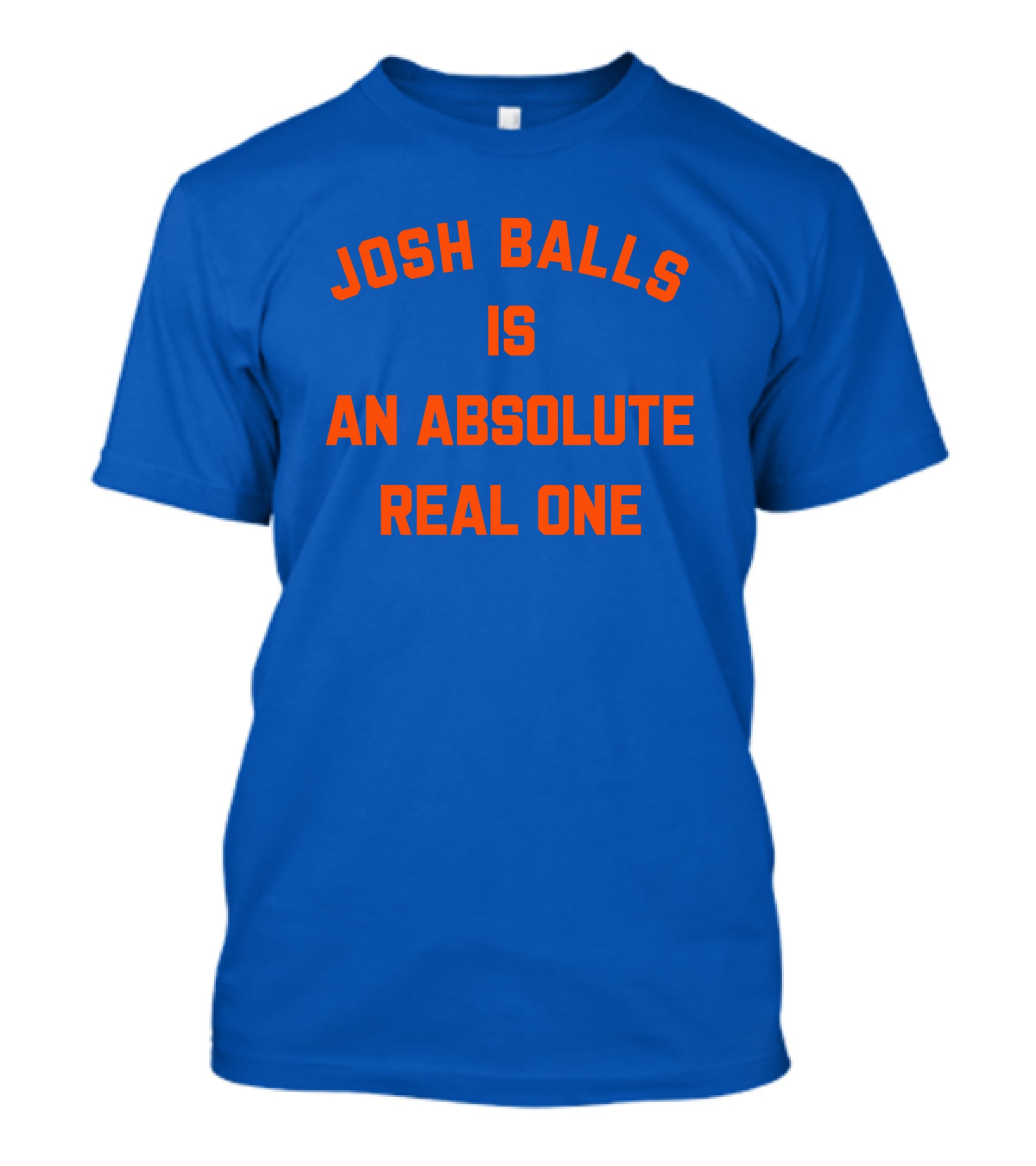 Josh Balls Is An Absolute Real One T-Shirt