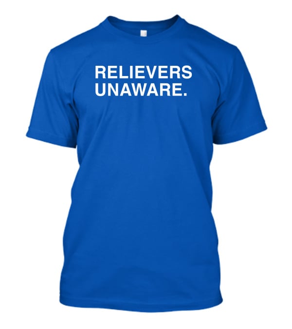 Relievers Unaware Obvious Merch T-Shirt