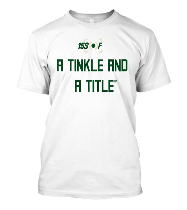 15Sof A Tinkle And A Title T-Shirt