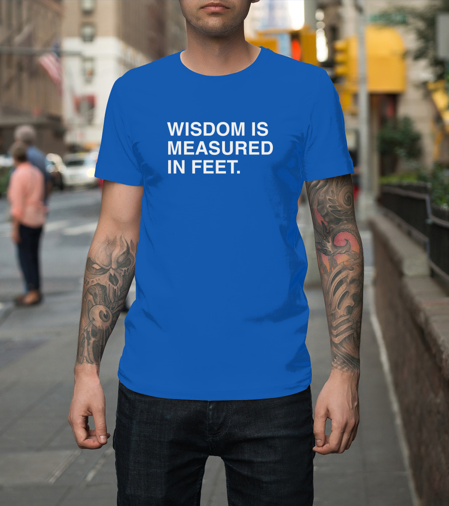 ObviousShirts Wisdom Is Measured In Feet Phrase T-Shirt