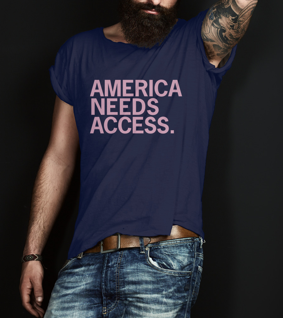 America Needs Access T-Shirt