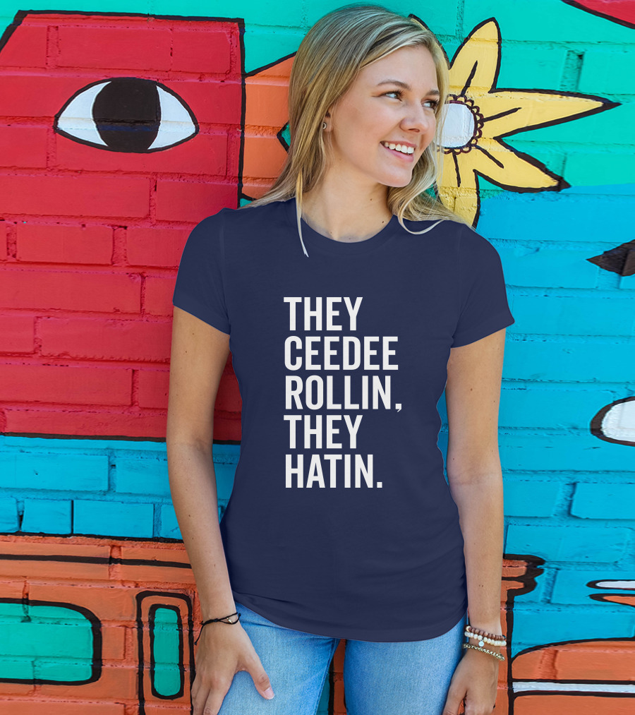 They Ceedee Rollin They Hatin Bullzerk T-Shirt