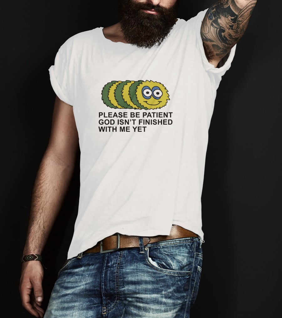 Please Be Patient God Isn't Finished With Me Yet Fluffy Cartoon Circles T-Shirt
