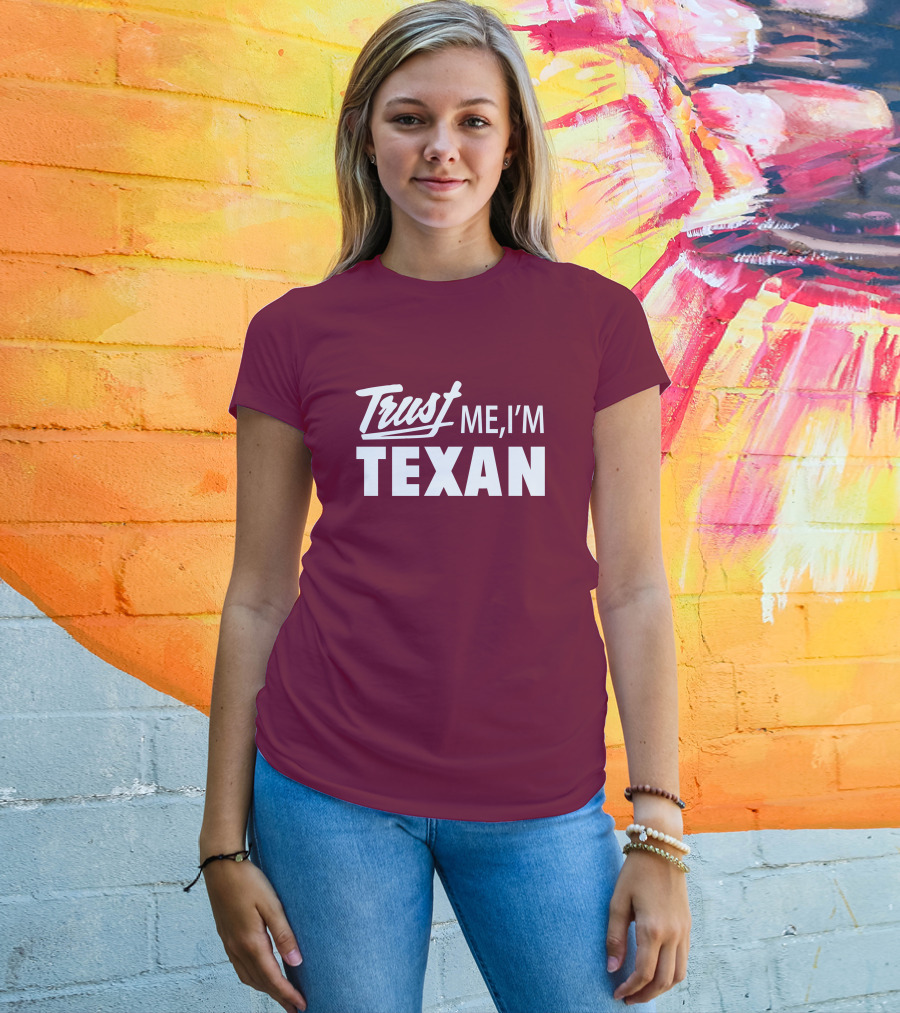 Trust Me I'm Texan Texas Humor Merch T-Shirt