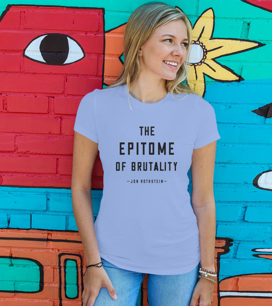 Jon Rothstein The Epitome Of Brutality T-Shirt