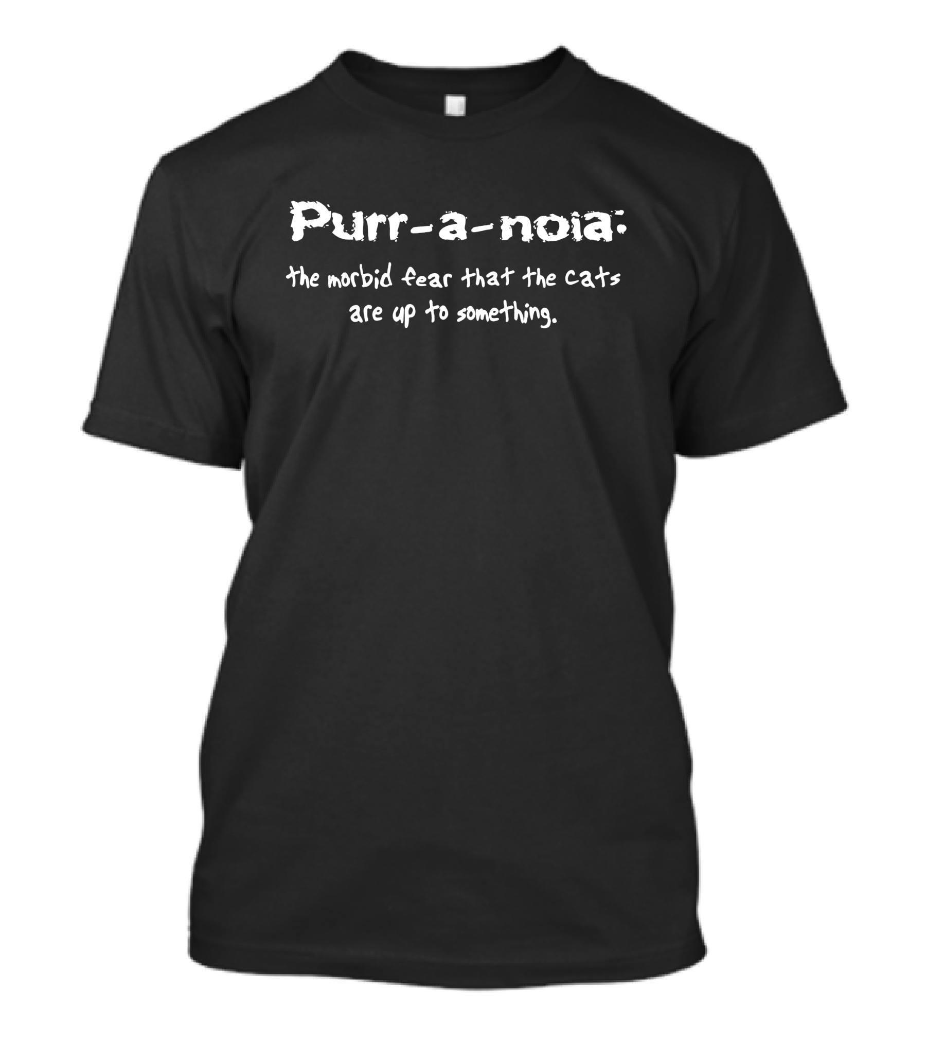 Purr A Noia The Morbid Fear That The Cats Are Up To Something T-Shirt