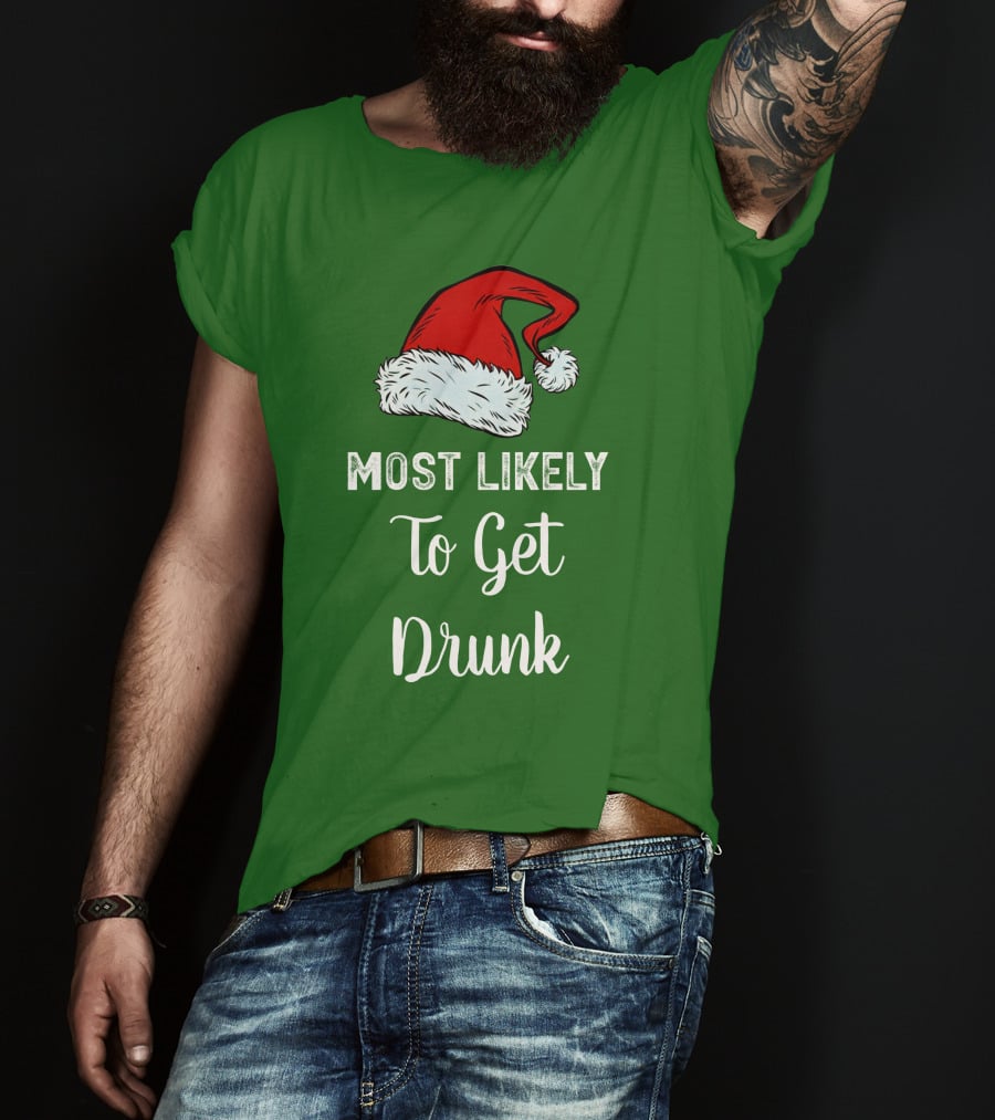 Most Likely To Get Drunk Santa Hat Christmas Karma Life Llc T-Shirt