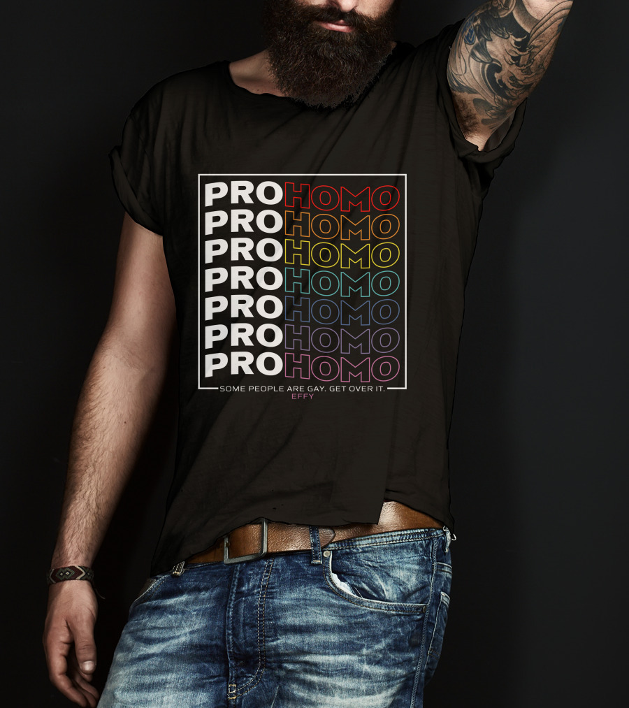 Effy Pro Homo Pride Some People Are Gay Get Over It T-Shirt