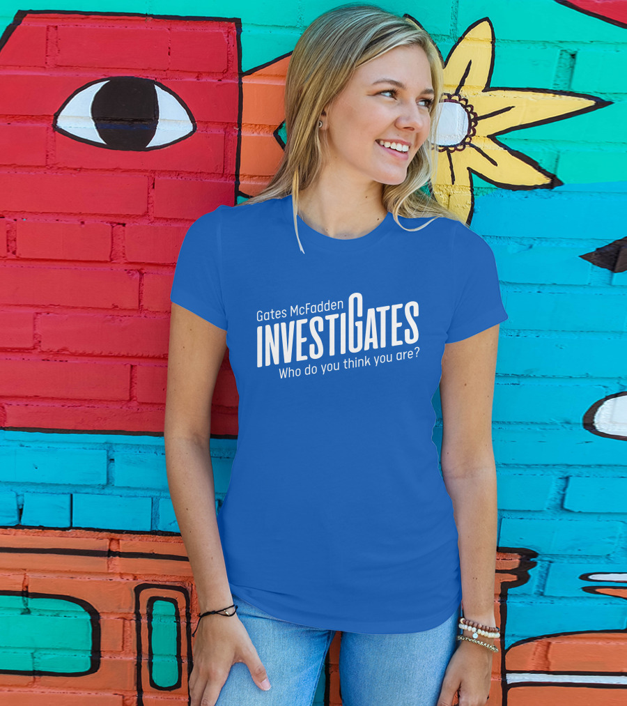 Gates McFadden Investigates Who Do You Think You Are T-Shirt