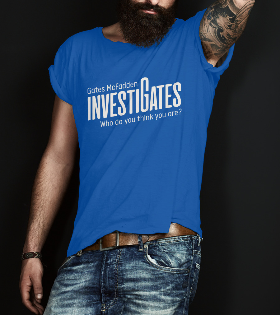 Gates McFadden Investigates Who Do You Think You Are T-Shirt