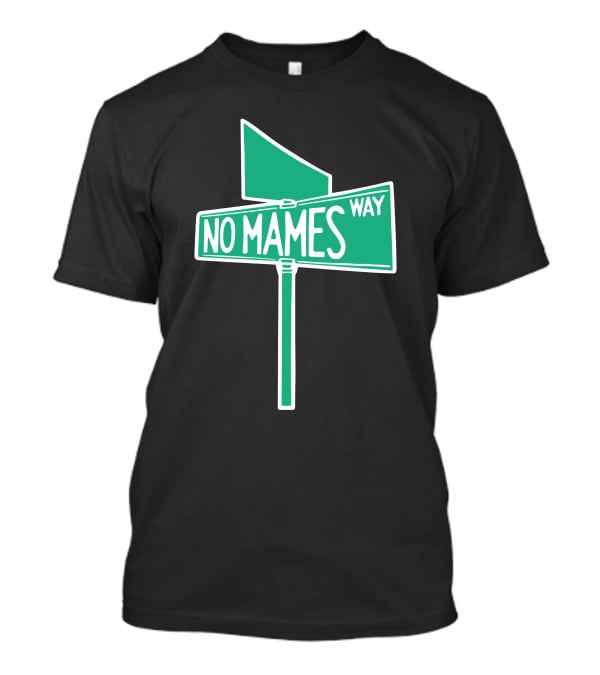 No Mames Way Street Sign T-Shirt