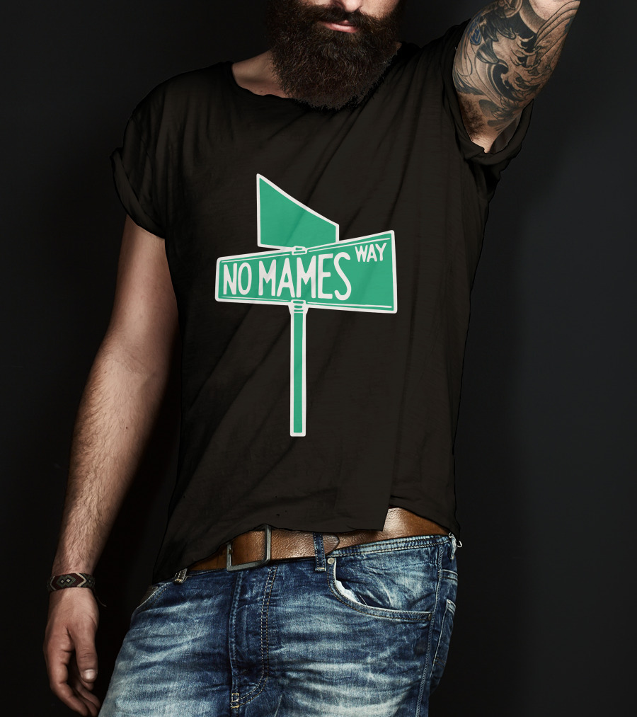 No Mames Way Street Sign T-Shirt