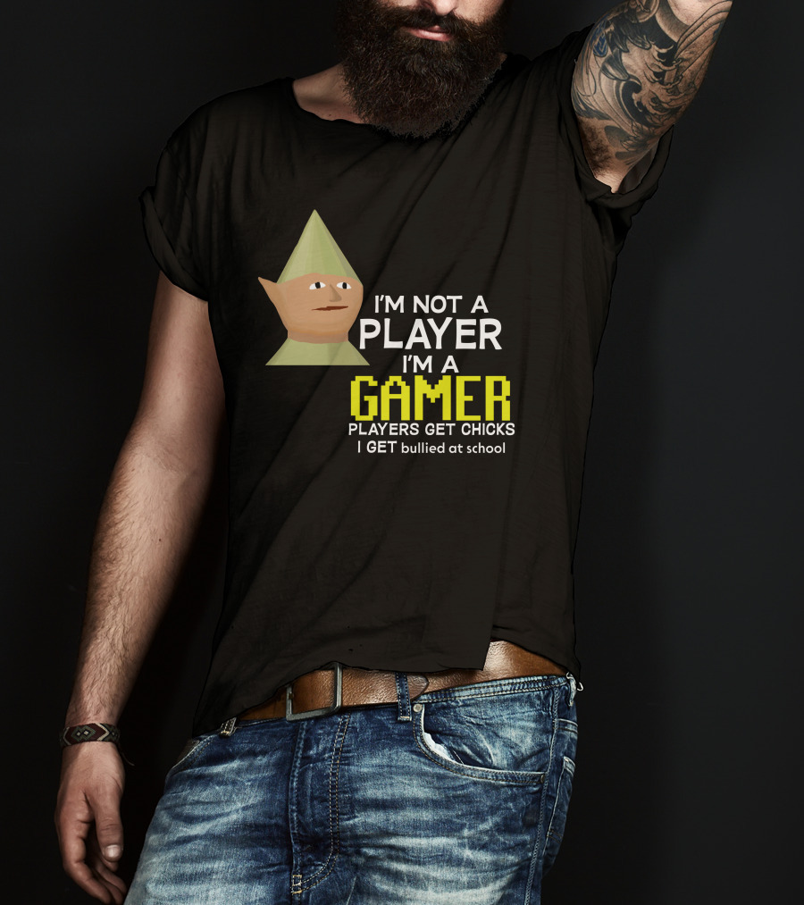 I'm Not A Player I'm A Gamer Players Get Chicks I Get Bullied At School Runescape T-Shirt