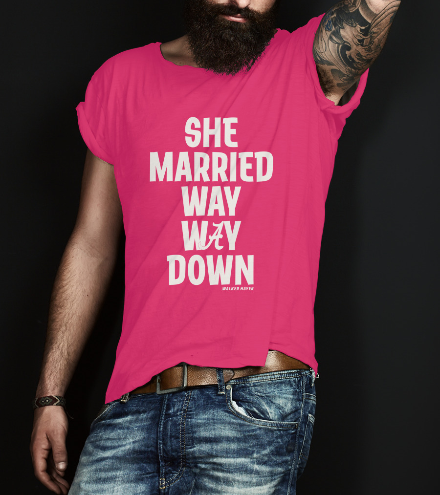 She Married Way Way Down Walker Hayes Alabama T-Shirt