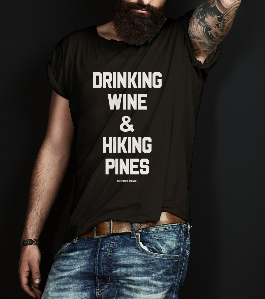 Drinking Wine And Hiking Pines The Parks T-Shirt