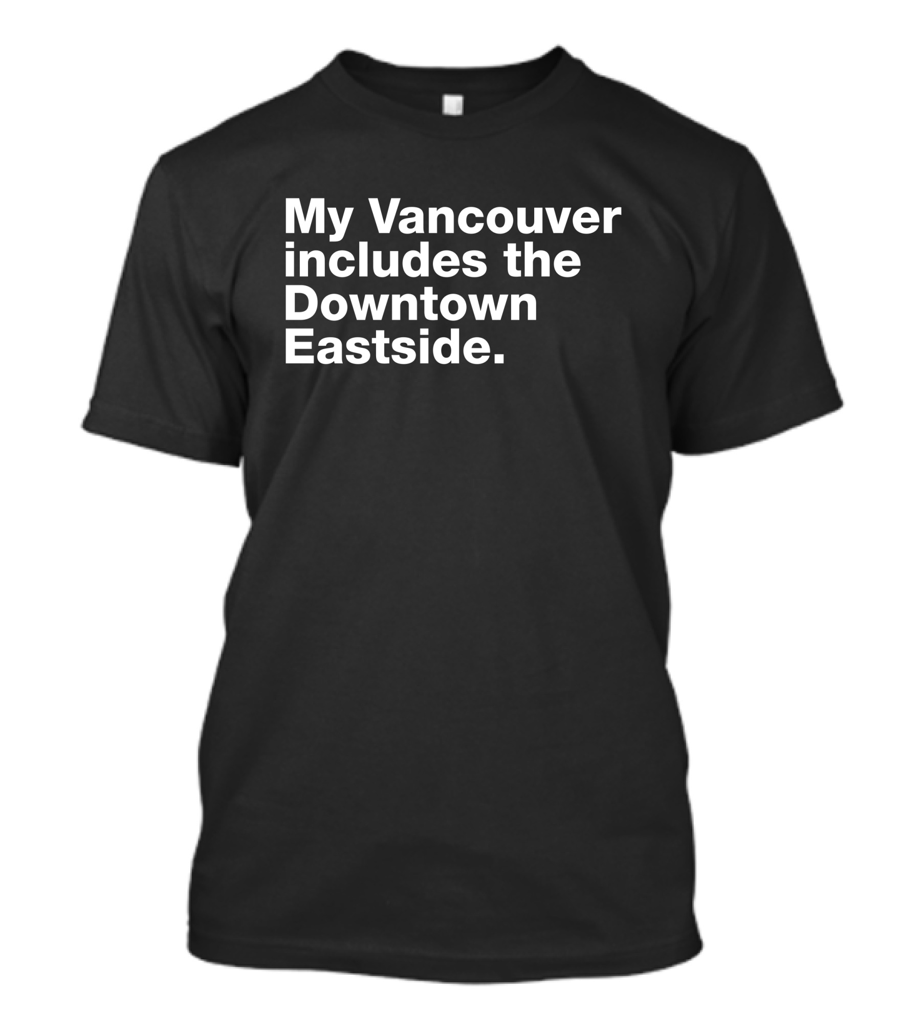 My Vancouver Includes The Downtown Eastside Vancouver T-Shirt