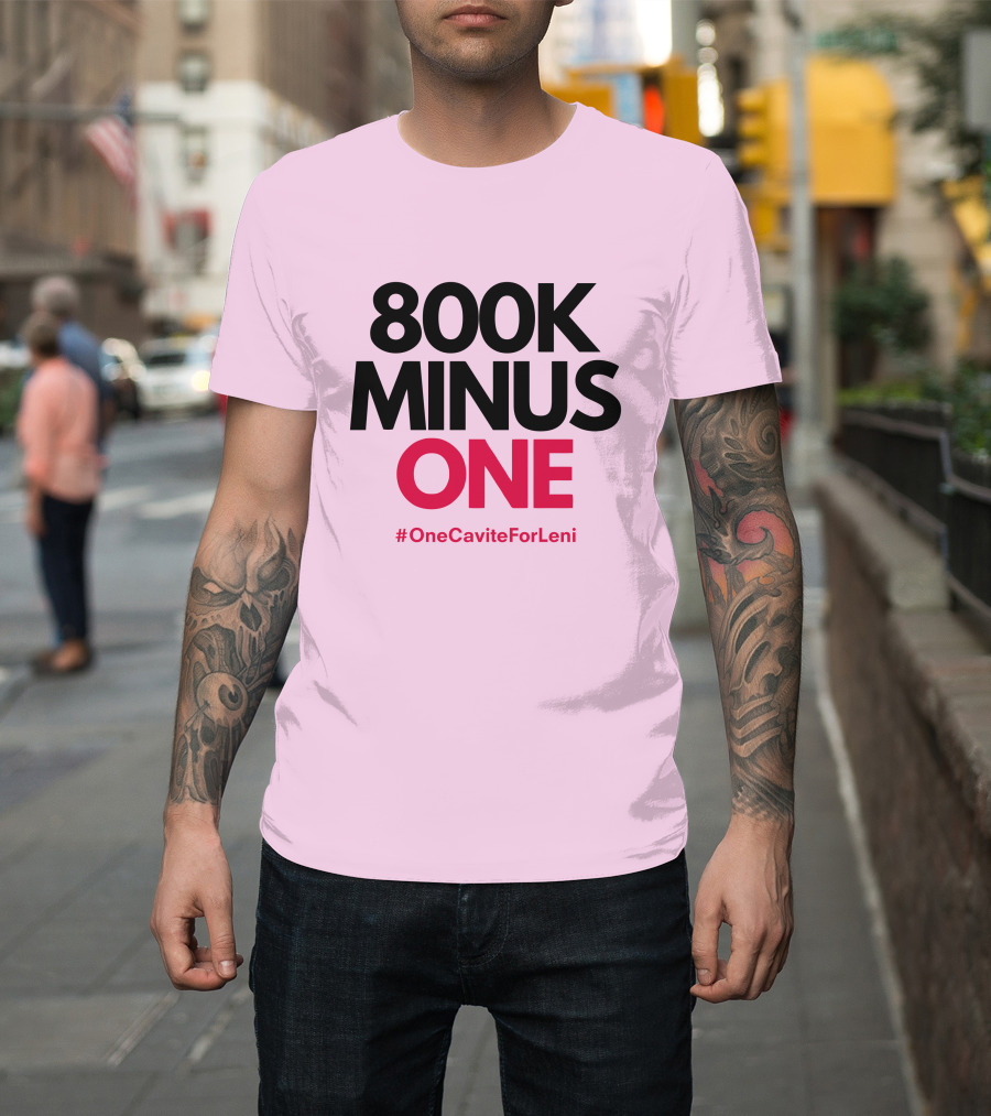 800K Minus One #OneCaviteForLeni T-Shirt