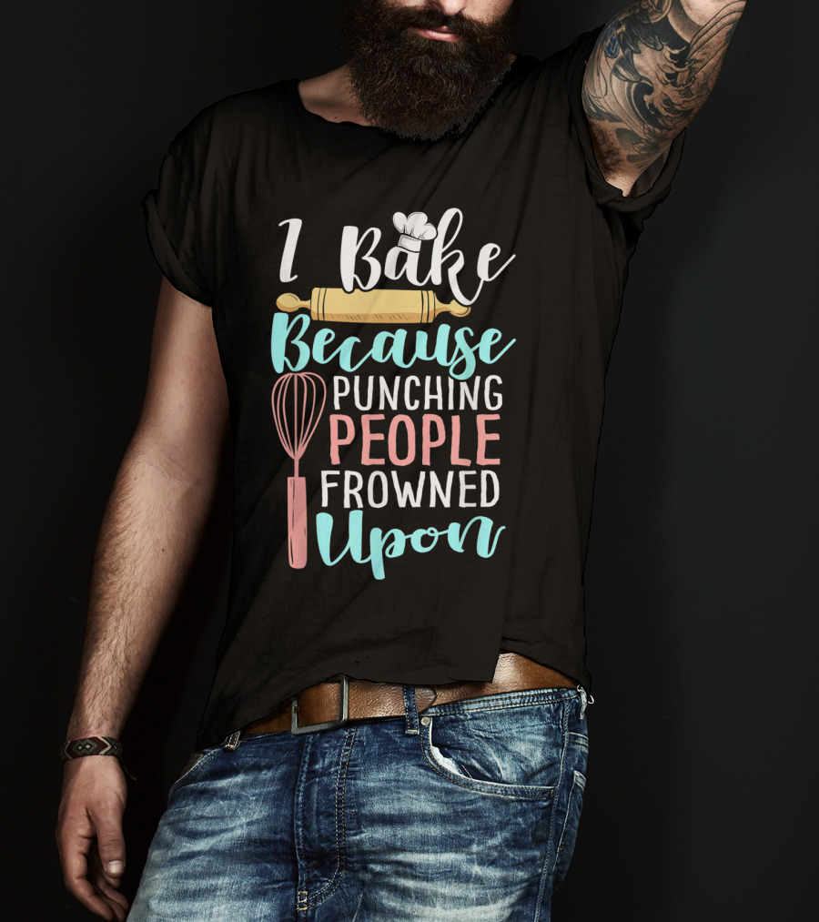 I Bake Because Punching People Frowned Upon Rolling Pin Whisk Chef Hat T-Shirt