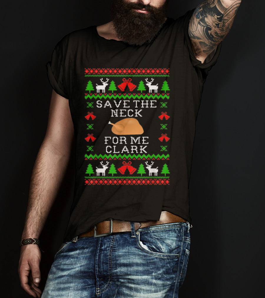 Save The Neck For Me Clark Christmas Vacation Ugly T-Shirt
