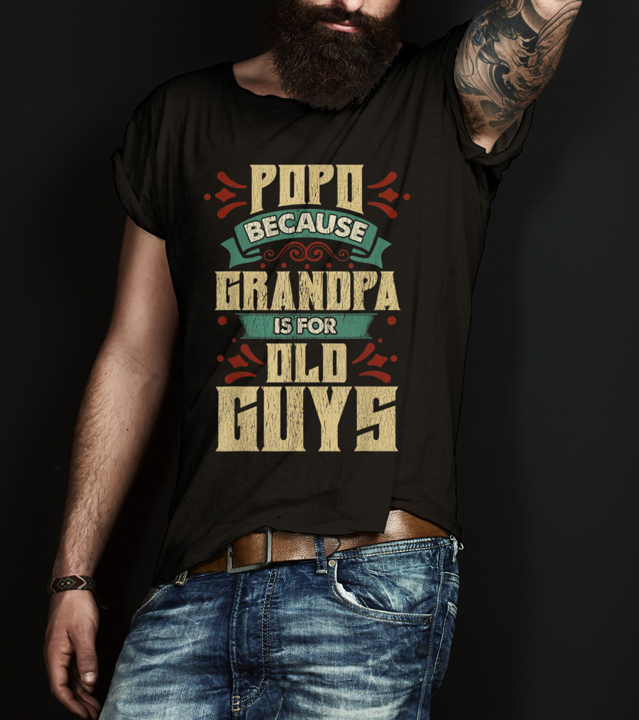 Popo Because Grandpa Is For Old Guys T-Shirt