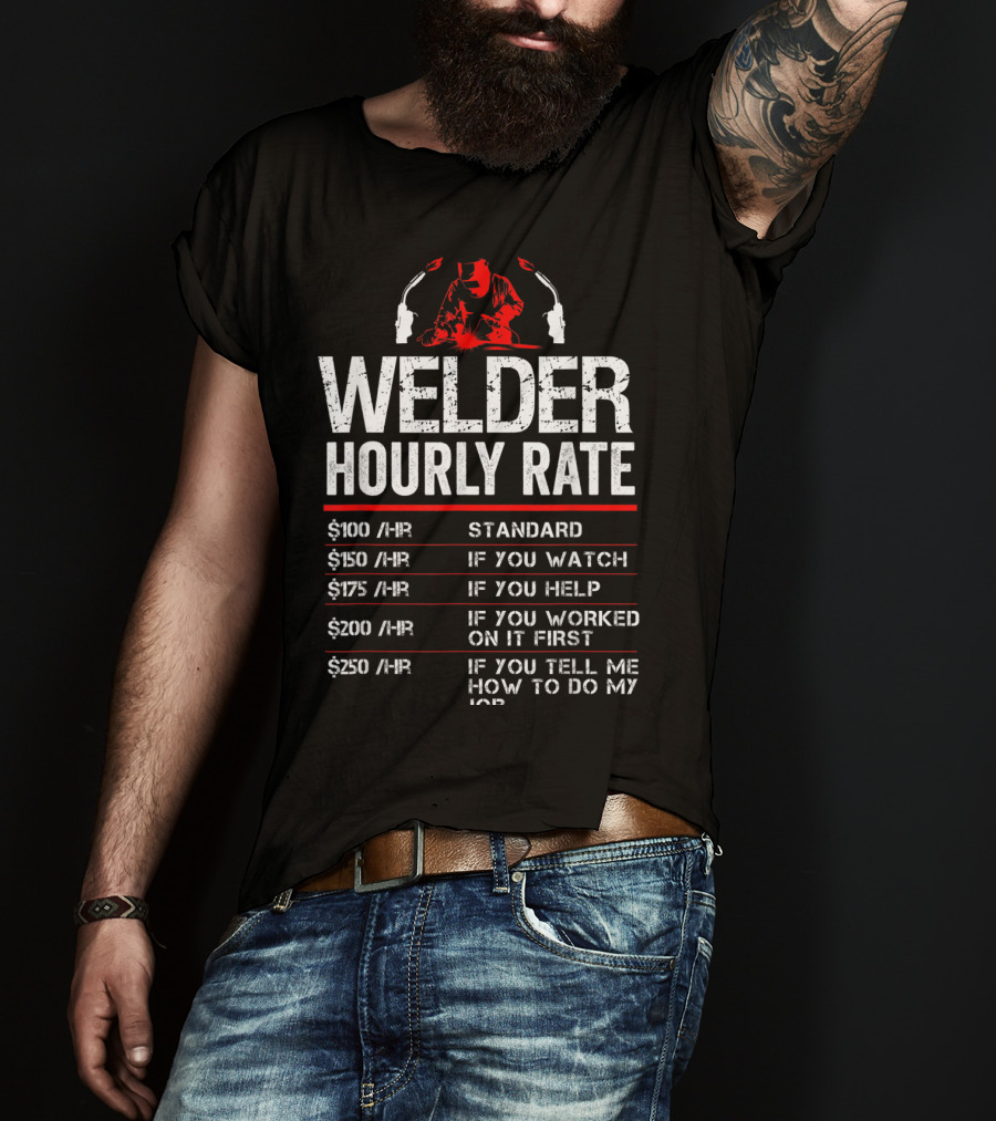 Welder Hourly Rate Standard Watch Help Worked Tell T-Shirt