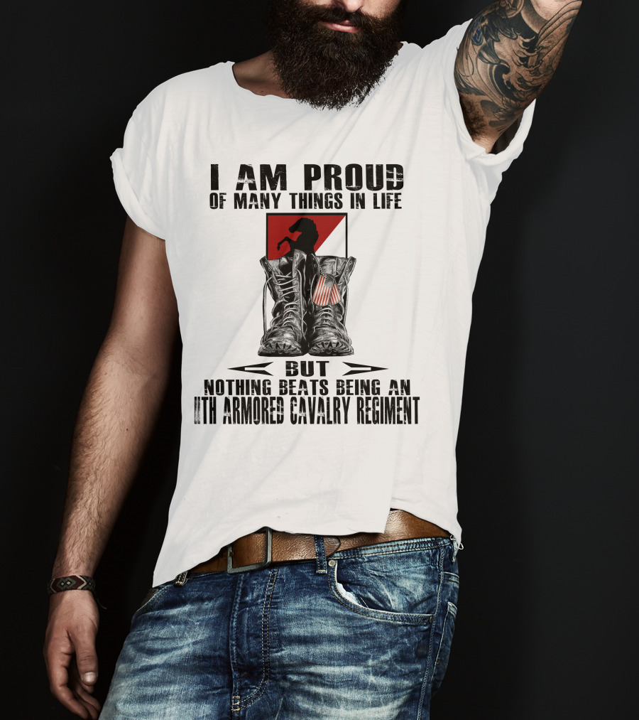 I Am Proud Of Many Things In Life But Nothing Beats Being An 11Th Armored Cavalry Regiment T-Shirt