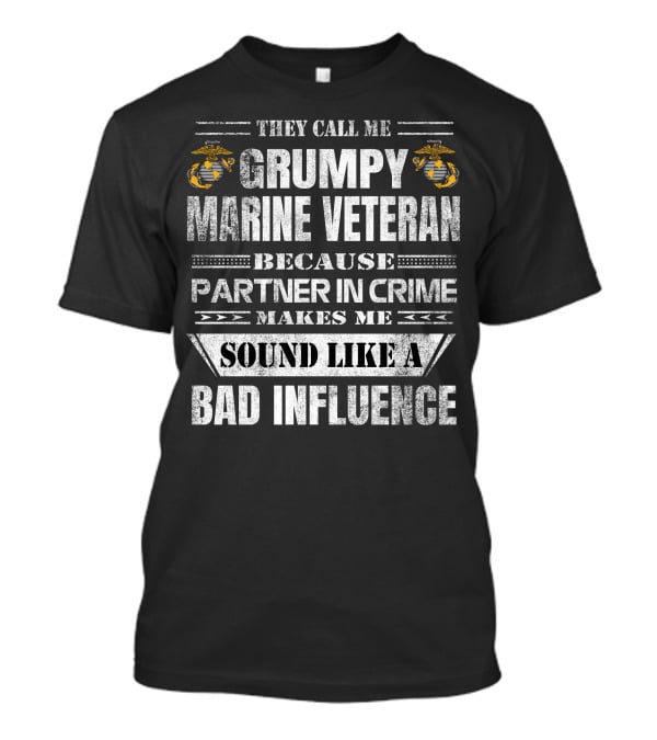 They Call Me Grumpy Marine Veteran Because Partner In Crime Makes Me Sound Like A Bad Influence T-Shirt