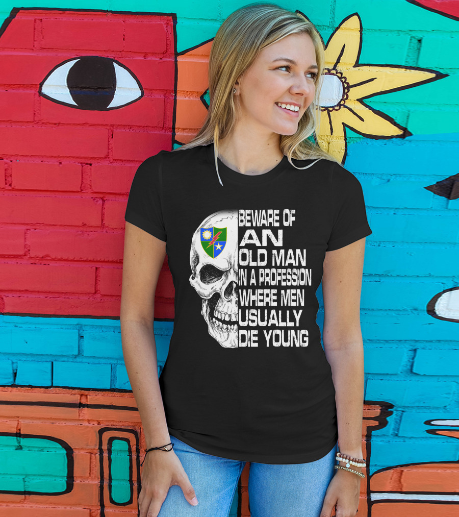 Beware Of An Old Man In A Profession Where Men Usually Die Young T-Shirt