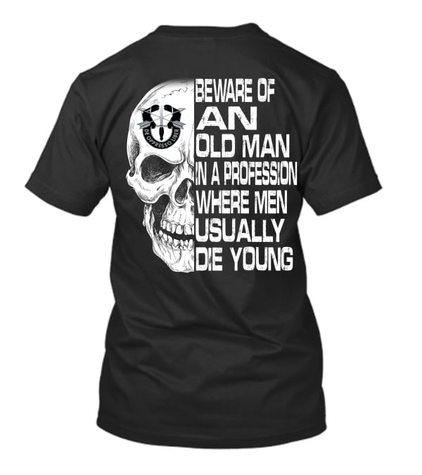 Beware Of An Old Man In A Profession Where Men Usually Die Young De Oppresso Liber T-Shirt