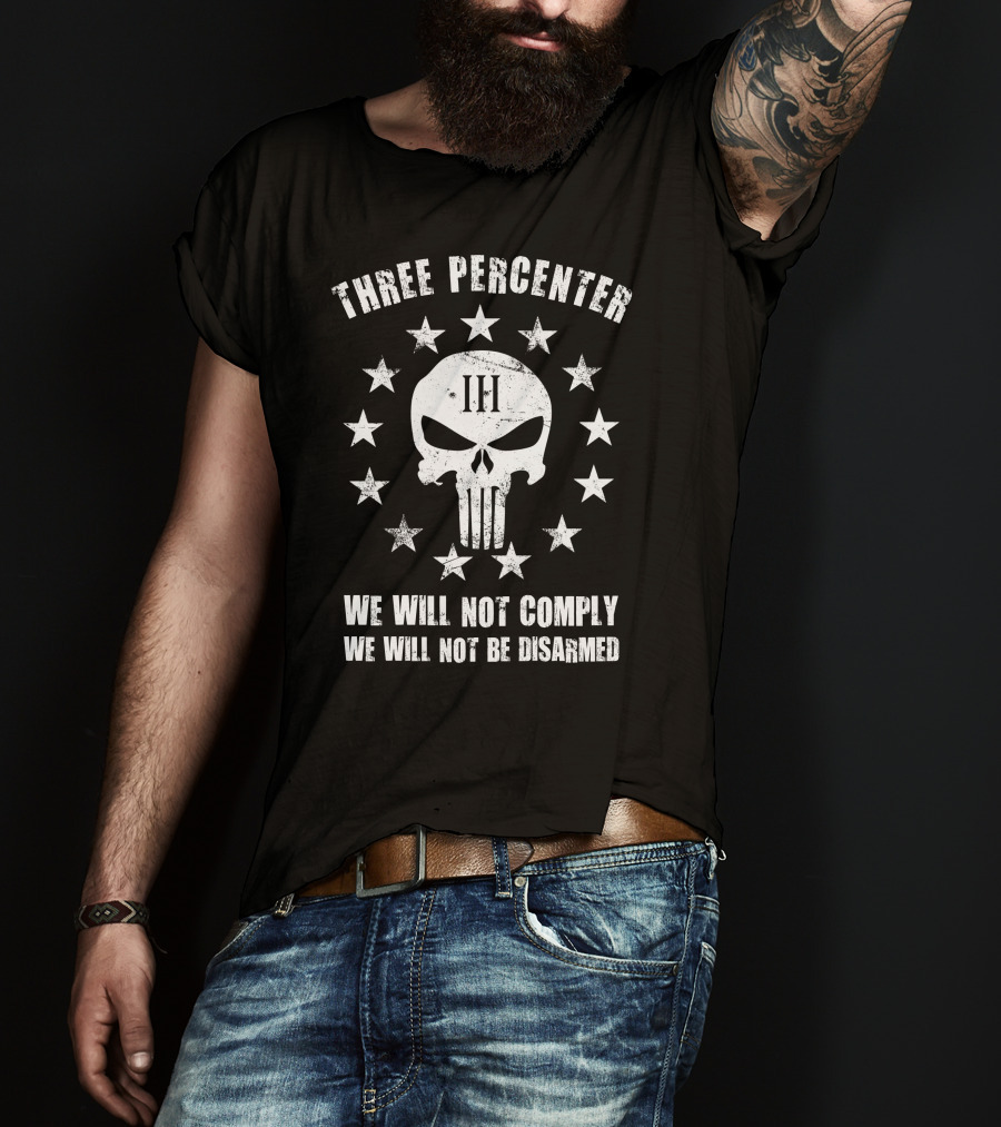 Three Percenter We Will Not Comply We Will Not Be Disarmed T-Shirt