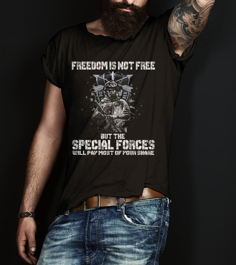 Freedom Is Not Free But The Special Forces Will Pay Most Of Your Share De Oppresso Liber T-Shirt