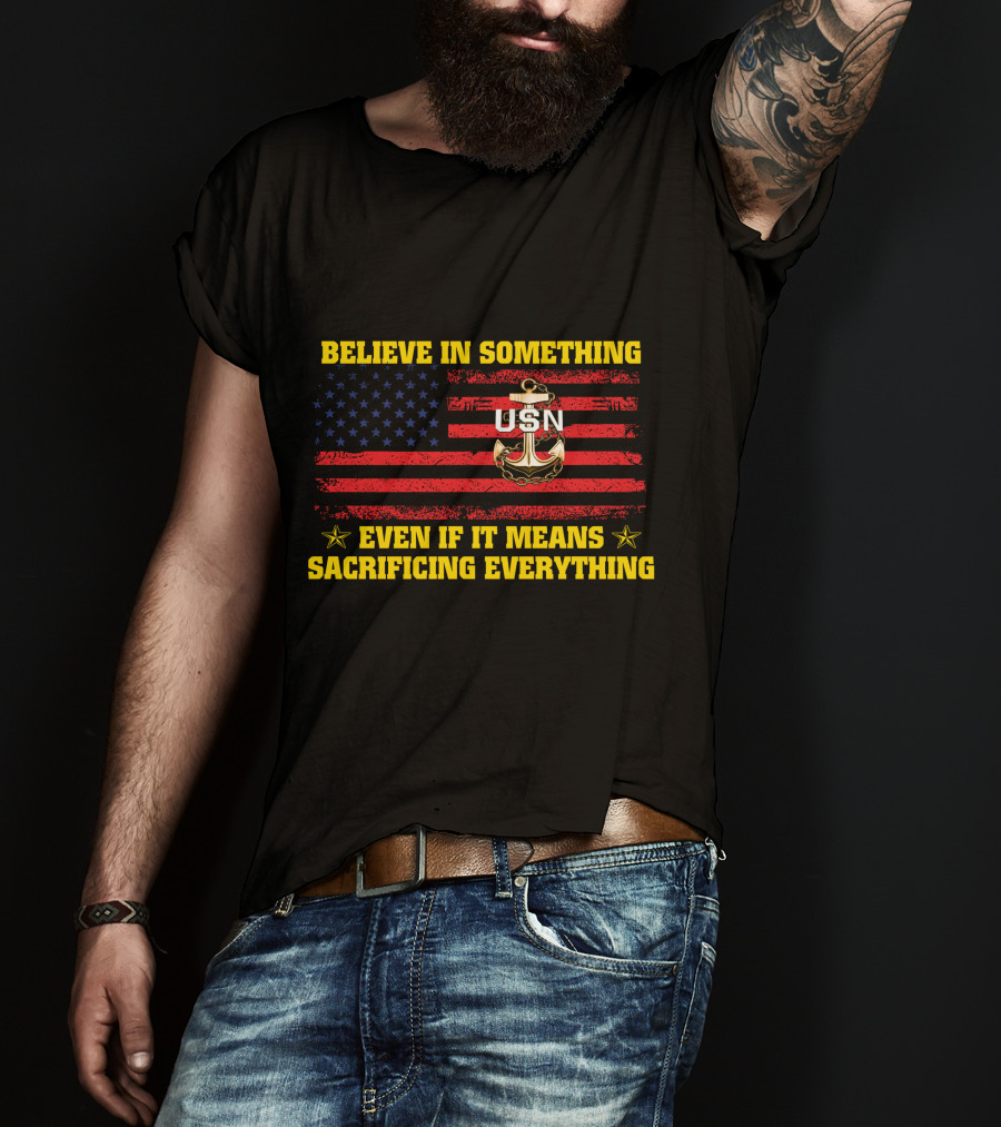 Believe In Something Usn Even If It Means Sacrificing Everything American Flag Anchor T-Shirt